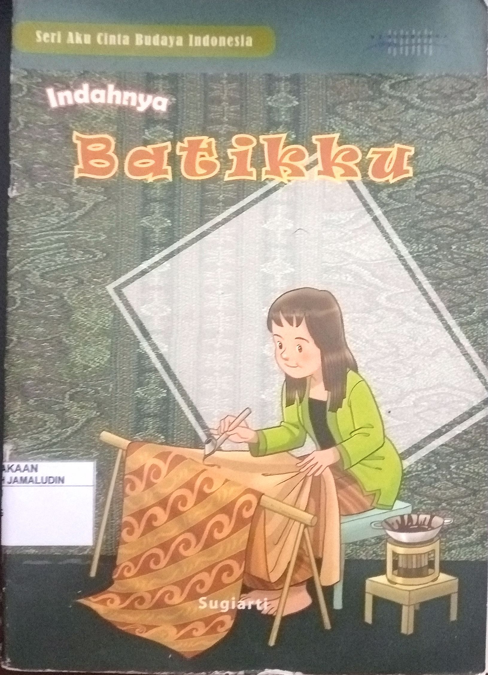 Sampul Seri Aku Cinta Budaya Indonesia : Indahnya Batikku